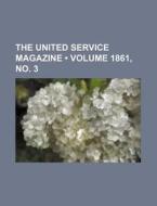 The United Service Magazine (volume 1861, No. 3) di Books Group edito da General Books Llc