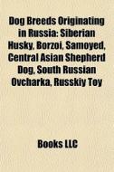 Dog breeds originating in Russia di Books Llc edito da Books LLC, Reference Series