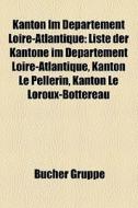 Liste Der Kantone Im Departement Loire-atlantique, Kanton Le Pellerin, Kanton Le Loroux-bottereau di Quelle Wikipedia edito da General Books Llc