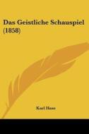Das Geistliche Schauspiel (1858) di Karl Hase edito da Kessinger Publishing