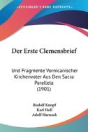 Der Erste Clemensbrief: Und Fragmente Vornicanischer Kirchenvater Aus Den Sacra Parallela (1901) di Rudolf Knopf, Karl Holl, Adolf Harnack edito da Kessinger Publishing