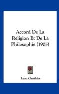 Accord de La Religion Et de La Philosophie (1905) di Leon Gauthier edito da Kessinger Publishing
