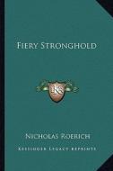 Fiery Stronghold di Nicholas Roerich edito da Kessinger Publishing