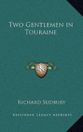 Two Gentlemen in Touraine di Richard Sudbury edito da Kessinger Publishing