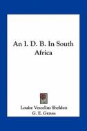 An I. D. B. in South Africa di Louise Vescelius Sheldon edito da Kessinger Publishing