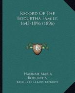 Record of the Bodurtha Family, 1645-1896 (1896) di Hannah Maria Bodurtha edito da Kessinger Publishing