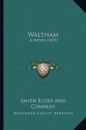 Waltham: A Novel (1833) a Novel (1833) di Smith Elder and Company Publisher edito da Kessinger Publishing