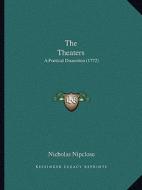 The Theaters: A Poetical Dissection (1772) di Nicholas Nipclose edito da Kessinger Publishing