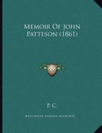 Memoir of John Patteson (1861) di P. C. edito da Kessinger Publishing