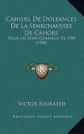 Cahiers de Doleances de La Senechaussee de Cahors: Pour Les Etats Generaux de 1789 (1908) edito da Kessinger Publishing
