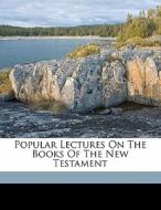 Popular Lectures On The Books Of The New Testament edito da Nabu Press