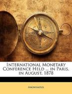International Monetary Conference Held . di Anonymous edito da Nabu Press