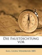 Die Faustdichtung Vor di Karl Georg Wendriner edito da Nabu Press