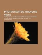 Protecteur De Fran Ois Vi Te: Fran Oise di Source Wikipedia edito da Books LLC, Wiki Series