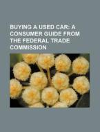 A Consumer Guide From The Federal Trade Commission di U. S. Government, Gesellschaft Fur Schulgeschichte edito da General Books Llc