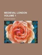 Medieval London Volume 1 di Walter Besant edito da Rarebooksclub.com