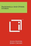 Passionella and Other Stories di Jules Feiffer edito da Literary Licensing, LLC