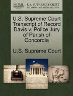 U.s. Supreme Court Transcript Of Record Davis V. Police Jury Of Parish Of Concordia edito da Gale Ecco, U.s. Supreme Court Records