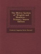 Metric System of Weights and Measures di Frederick Augustus Porter Barnard edito da Nabu Press