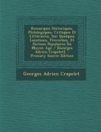 Remarques Historiques, Philologiques, Critiques Et Litteraires, Sur Quelques Locutions, Proverbes, Et Dictons Populaires Du Moyen Age / [Georges Adrie di Georges Adrien Crapelet edito da Nabu Press