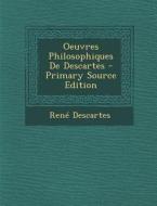 Oeuvres Philosophiques de Descartes di Rene Descartes edito da Nabu Press