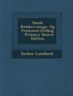Dansk Retskrivnings- Og Fremmed-Ordbog di Torben Lundbeck edito da Nabu Press