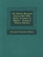 Gli Ultimi Novanta Giorni del 1836, Ossia, Il Colera in Napoli di Giovanni Emanuele Bidera edito da Nabu Press