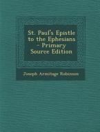 St. Paul's Epistle to the Ephesians di Joseph Armitage Robinson edito da Nabu Press