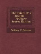The Spirit of a Disciple di William E. Cadmus edito da Nabu Press