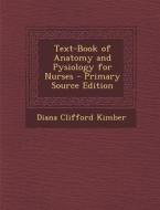 Text-Book of Anatomy and Pysiology for Nurses di Diana Clifford Kimber edito da Nabu Press