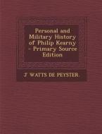 Personal and Military History of Philip Kearny di J. Watts De Peyster edito da Nabu Press