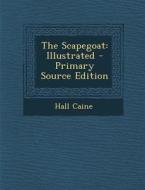 The Scapegoat: Illustrated - Primary Source Edition di Hall Caine edito da Nabu Press