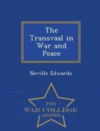 The Transvaal In War And Peace - War College Series di Neville Edwards edito da War College Series