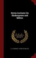 Seven Lectures On Shakespeare And Milton edito da Andesite Press