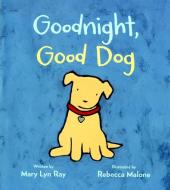 Goodnight, Good Dog (padded Board Book) di Mary Lyn Ray edito da Houghton Mifflin Harcourt Publishing Company