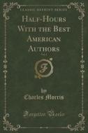 Half-hours With The Best American Authors, Vol. 1 (classic Reprint) di Charles Morris edito da Forgotten Books