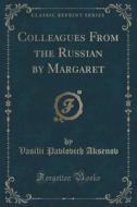 Colleagues From The Russian By Margaret (classic Reprint) di Vasilii Pavlovich Aksenov edito da Forgotten Books