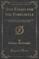 And Essays For The Forecastle di Hawser Martingale edito da Forgotten Books