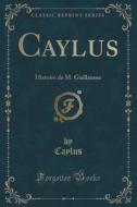 Caylus di Caylus Caylus edito da Forgotten Books
