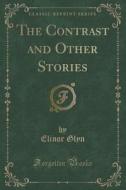 The Contrast And Other Stories (classic Reprint) di Elinor Glyn edito da Forgotten Books