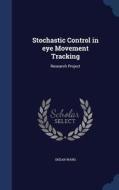 Stochastic Control In Eye Movement Tracking di Shean Wang edito da Sagwan Press