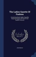 The Ladiez Gazette Of Fashion di Anonymous edito da Sagwan Press