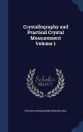 Crystallography And Practical Crystal Measurement; Volume 1 edito da Sagwan Press