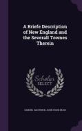 A Briefe Description Of New England And The Severall Townes Therein di John Ward Dean Samuel Maverick edito da Palala Press