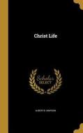 CHRIST LIFE di Albert B. Simpson edito da WENTWORTH PR