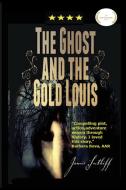 The Ghost and the Gold Louis di Jamie Sutliff edito da Blurb