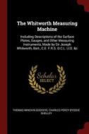 The Whitworth Measuring Machine: Including Descriptions of the Surface Plates, Gauges, and Other Measuring Instruments,  di Thomas Minchin Goodeve, Charles Percy Bysshe Shelley edito da CHIZINE PUBN