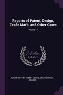 Reports of Patent, Design, Trade Mark, and Other Cases; Volume 17 edito da CHIZINE PUBN