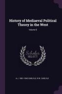 History of Mediaeval Political Theory in the West; Volume 6 di A. J. Carlyle, R. W. Carlyle edito da CHIZINE PUBN