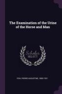The Examination of the Urine of the Horse and Man di Pierre Augustine Fish edito da CHIZINE PUBN